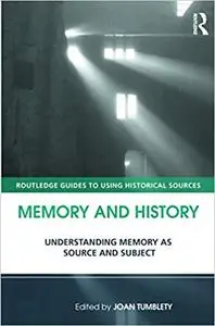 Memory and History: Understanding Memory as Source and Subject