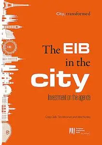 «The EIB in the city: Investment on the agenda» by Greg Clark, Jake Nunley, Tim Moonen