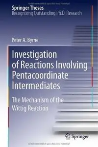 Investigation of Reactions Involving Pentacoordinate Intermediates: The Mechanism of the Wittig Reaction
