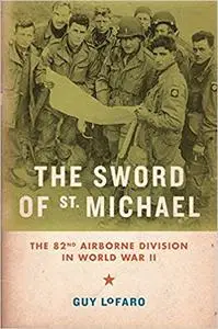 The Sword of St. Michael: The 82nd Airborne Division in World War II