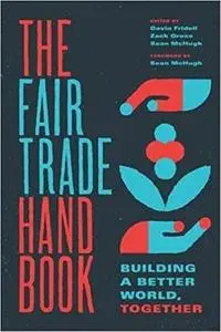 The Fair Trade Handbook: Building a Better World, Together