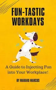 Fun-tastic Workdays: A Guide to Injecting Fun into Your Workplace!