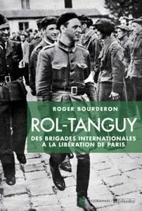 Roger Bourderon, "Rol-Tanguy : Des Brigades internationales à la libération de Paris"