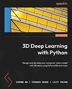 3D Deep Learning with Python: Design and develop your computer vision model with 3D data using PyTorch3D and more (repost)