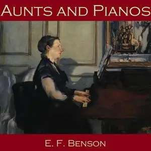 «Aunts and Pianos» by Edward Benson