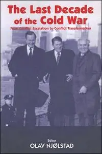 The Last Decade of the Cold War: From Conflict Escalation to Conflict Transformation (Cass Series - Cold War History, 5)