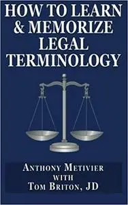 How to Learn & Memorize Legal Terminology: ... Using a Memory Palace Specfically Designed for the Law & Its Precedents