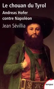 Jean Sévillia, "Le chouan du Tyrol : Andreas Hofer contre Napoléon"
