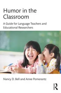 Humor in the Classroom: A Guide for Language Teachers and Educational Researchers