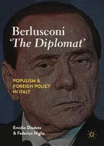 Berlusconi ‘The Diplomat’: Populism and Foreign Policy in Italy