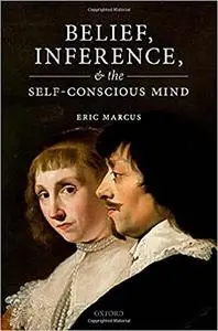 Belief, Inference, and the Self-Conscious Mind