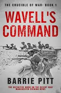 Wavell's Command: The Crucible of War Book 1