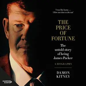 The Price of Fortune: The Untold Story of Being James Packer [Audiobook]