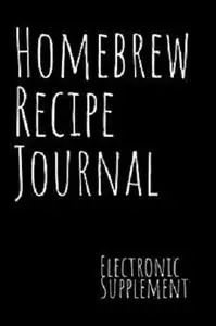 Homebrew Recipe Journal: Electronic Supplement with Key References on Grains, Yeast, Hops and More
