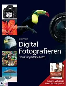 Digital Fotografieren - Das Praxisbuch für kreative Fotos - Neueste Kameratechnik, richtig fotografieren, perfekt bearbeiten