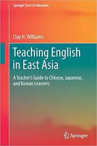 Teaching English in East Asia: A Teacher’s Guide to Chinese, Japanese, and Korean Learners