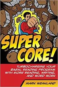 Super Core! Turbocharging Your Basal Reading Program with More Reading, Writing, and Word Work