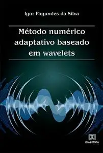 «Método numérico adaptativo baseado em wavelets» by Igor Fagundes da Silva