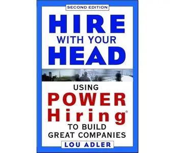 Hire With Your Head: Using POWER Hiring to Build Great Teams (Repost)