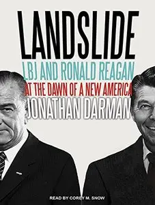 Landslide: LBJ and Ronald Reagan at the Dawn of a New America (Audiobook)
