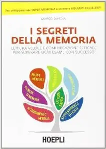 Marco D'Ardia - I segreti della memoria Lettura veloce e comunicazione efficace per superare ogni esame con successo (Repost)