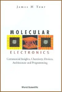 Molecular Electronics: Commercial Insights, Chemistry, Devices, Architecture and Programming