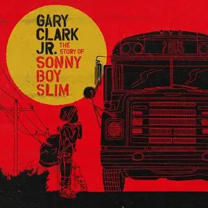 Gary Clark Jr. - The Story Of Sonny Boy Slim (2015) [Official Digital Download 24bit/96kHz]