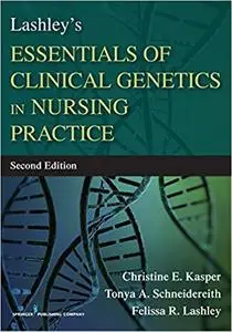 Lashley's Essentials of Clinical Genetics in Nursing Practice, Second Edition (Repost)