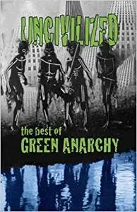 Uncivilized: The Best of Green Anarchy