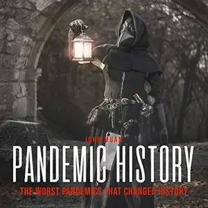 Pandemic History: The Worst Pandemics That Changed History [Audiobook]