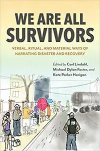 We Are All Survivors: Verbal, Ritual, and Material Ways of Narrating Disaster and Recovery