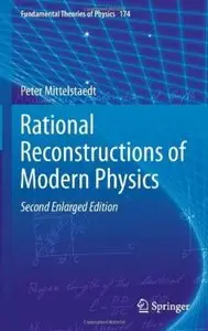 Rational Reconstructions of Modern Physics (2nd edition) [Repost]