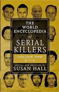 The World Encyclopedia of Serial Killers: Volume Two E-L