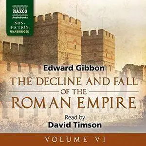 The Decline and Fall of the Roman Empire, Volume VI [Audiobook]