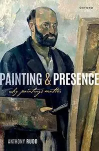 Painting and Presence: Why Paintings Matter