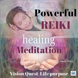 «Powerful Reiki Healing Meditation: Vision Quest for Life Purpose» by Virginia Harton