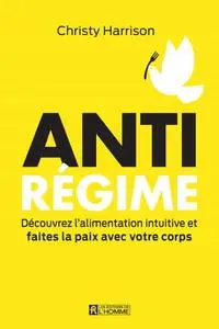Christy Harrison, "Anti-Régime: Découvrez l'alimentation intuitive et faites la paix avec votre corps"