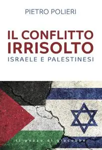 Pietro Polieri - Il conflitto irrisolto. Israele e palestinesi