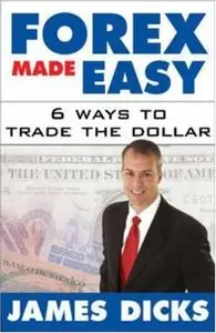 James Dicks - Forex Made Easy : 6 Ways to Trade the Dollar (Repost)