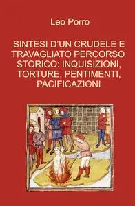 SINTESI D’UN CRUDELE E TRAVAGLIATO PERCORSO STORICO: INQUISIZIONI, TORTURE, PENTIMENTI, PACIFICAZIONI