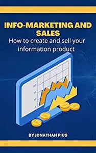 Information marketing and sales: How to create and sell your information product