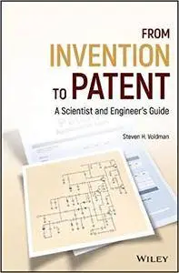 From Invention to Patent: A Scientist and Engineer's Guide
