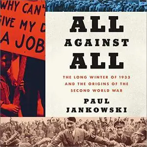 All Against All: The Long Winter of 1933 and the Origins of the Second World War [Audiobook]