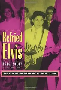 Refried Elvis: The Rise of the Mexican Counterculture