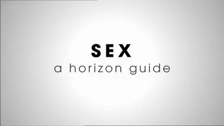 BBC Horizon - Sex: A Horizon Guide (2013)