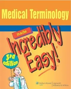 Medical Terminology Made Incredibly Easy! 3rd edition (Repost)