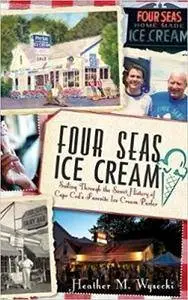 Four Seas Ice Cream: Sailing Through the Sweet History of Cape Cod's Favorite Ice Cream Parlor