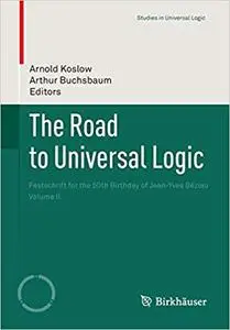 The Road to Universal Logic: Festschrift for the 50th Birthday of Jean-Yves Béziau Volume II