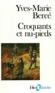 Yves-Marie Bercé, "Croquants et nu-pieds: Les soulèvements paysans en France du XVIe au XIXe siècle"