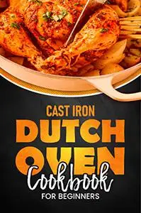 Cast Iron Dutch Oven Cookbook for Beginners